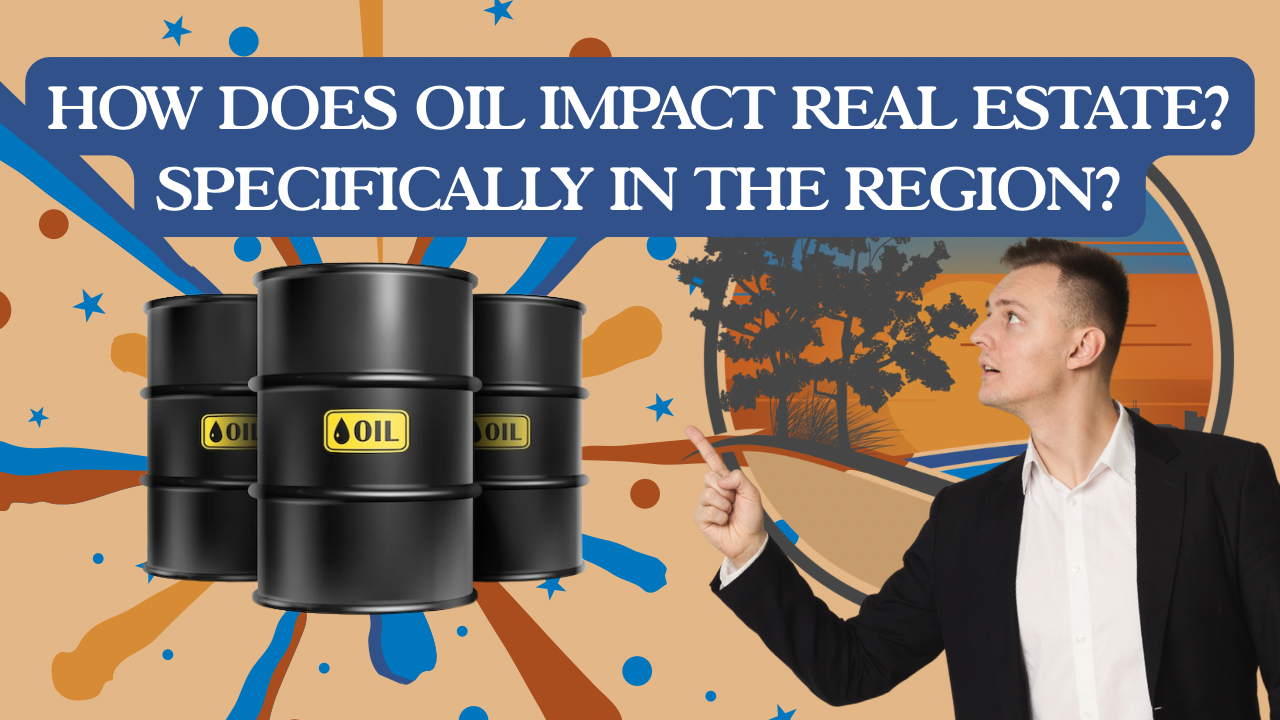 How Does Oil Impact Real Estate? Specifically in t...